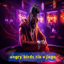 angry birds rio o jogo